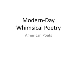 Modern-Day
Whimsical Poetry
   American Poets
 