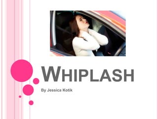 WHIPLASH
By Jessica Kotik

 
