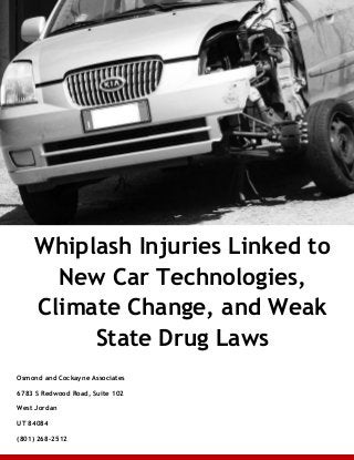 Osmond and Cockayne Associates
6783 S Redwood Road, Suite 102
West Jordan
UT 84084
(801) 268-2512
Whiplash Injuries Linked to
New Car Technologies,
Climate Change, and Weak
State Drug Laws
 