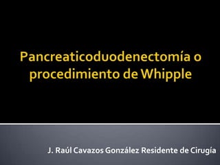 J. Raúl Cavazos González Residente de Cirugía
 