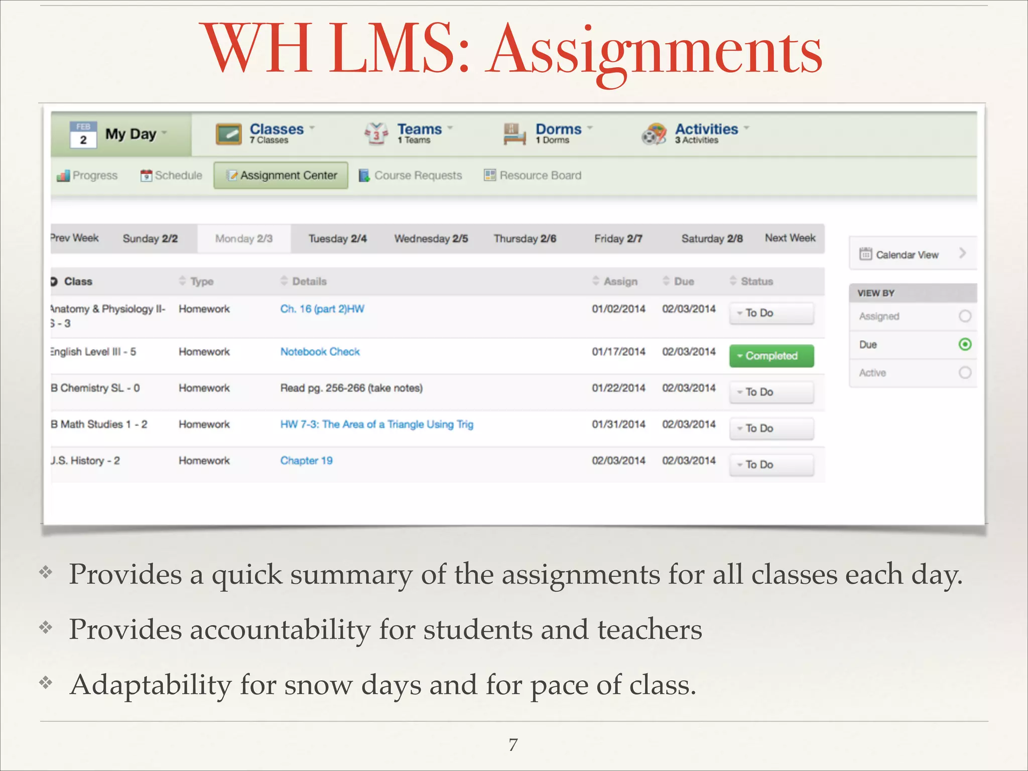 WH LMS: Assignments

❖

Provides a quick summary of the assignments for all classes each day. !

❖

Provides accountability for students and teachers!

❖

Adaptability for snow days and for pace of class.
7

 