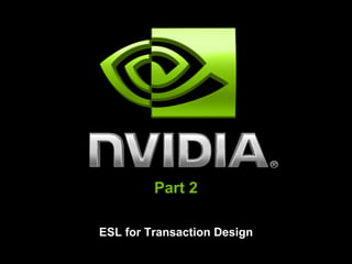 Part 2

ESL for Transaction Design
 