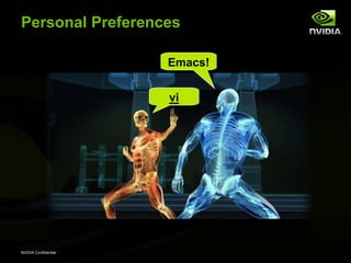 Personal Preferences

                      Emacs!


                      vi




NVIDIA Confidential
 