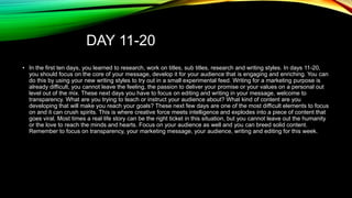 DAY 11-20
• In the first ten days, you learned to research, work on titles, sub titles, research and writing styles. In da...
