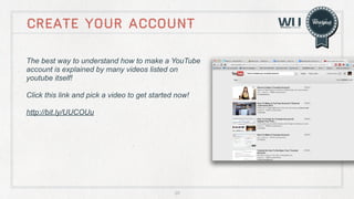 create your account
The best way to understand how to make a YouTube
account is explained by many videos listed on
youtube...