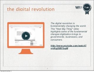the digital revolution
The digital revolution is
fundamentally changing the world.
This "Next Big Thing" video
highlights ...