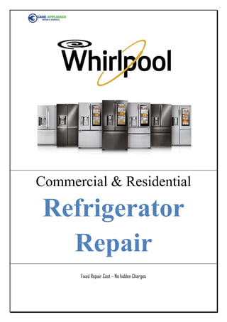 Commercial & Residential
Refrigerator
Repair
Fixed Repair Cost – No hidden Charges
 