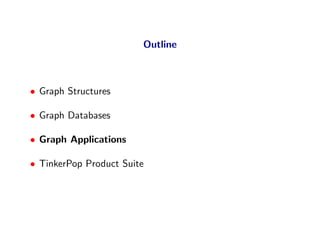 Outline



• Graph Structures

• Graph Databases

• Graph Applications

• TinkerPop Product Suite
 