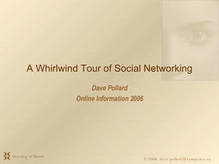 A Whirlwind Tour of Social Networking Dave Pollard Online Information 2006 