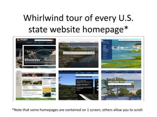 Whirlwind tour of every U.S.
state website homepage*
*Note that some homepages are contained on 1 screen, others allow you to scroll.
 