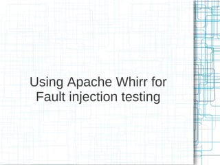 Using Apache Whirr for
 Fault injection testing
 