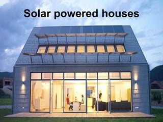 Solar powered houses 
 