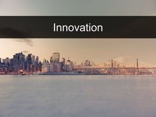 Innovation 
 