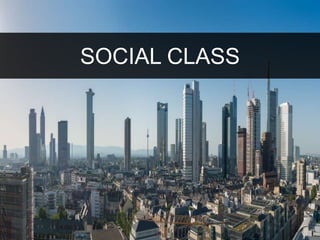 SOCIAL CLASS 
 