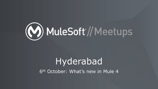 All contents © MuleSoft Inc.
6th October: What’s new in Mule 4
Hyderabad
 