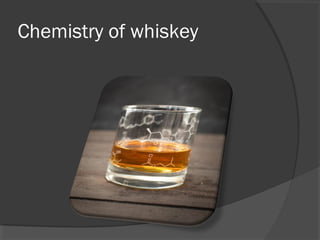 Chemistry of whiskey
 
