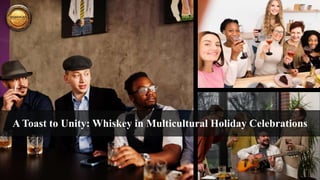 A Toast to Unity: Whiskey in Multicultural Holiday Celebrations
 