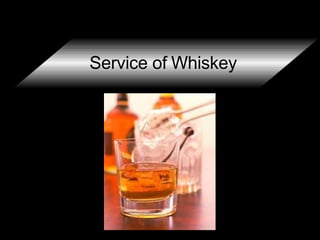 Service of Whiskey
 