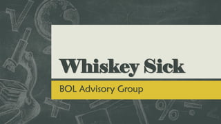 Whiskey Sick
BOL Advisory Group
 
