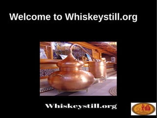 Welcome to Whiskeystill.org
 