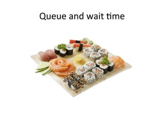 Queue	
  and	
  wait	
  5me	
  
 