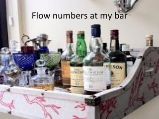 Flow	
  numbers	
  at	
  my	
  bar	
  
 