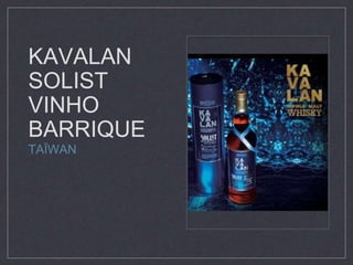 KAVALAN 
SOLIST 
VINHO 
BARRIQUE 
TAÏWAN 
 