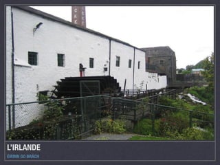 L’IRLANDE
ÉIRINN GO BRÁCH
 