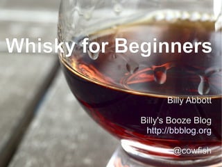 Whisky for Beginners Billy Abbott Billy's Booze Blog http://bbblog.org @cowfish 