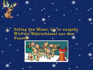 Schlag den Mixer, bis er ausgeht. Wirf die Rührschüssel aus dem Fenster.   