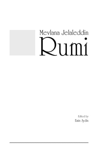 Rumi 
Mevlana Jelaleddin 
Edited by 
Emin Aydin  