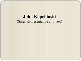 John Kopchinski
(Sales Representative at Pfizer)

 