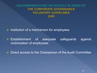  Institution of a mechanism for employees
 Establishment of adequate safeguards against
victimization of employees
 Direct access to the Chairperson of the Audit Committee
23
 