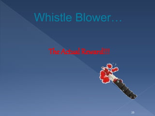 Whistle Blower…
The Actual Reward!!!
25
 