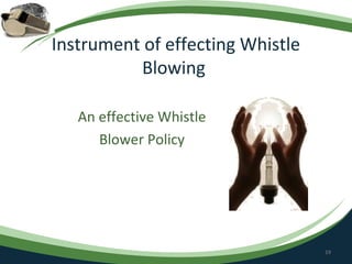 Instrument of effecting Whistle
          Blowing

   An effective Whistle
      Blower Policy




                                  19
 