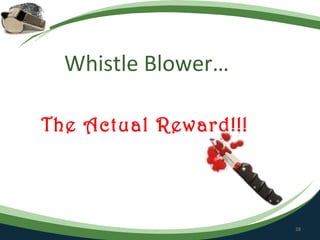 Whistle Blower…

The Actual Reward!!!




                       28
 