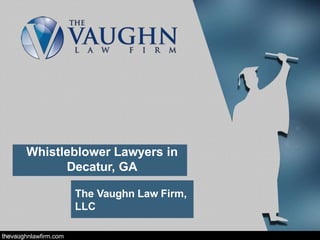Whistleblower Lawyers in
Decatur, GA
The Vaughn Law Firm,
LLC
thevaughnlawfirm.com
 