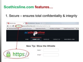 Scethicsline.com features…
1. Secure – ensures total confidentiality & integrity
Cases like this
would go free!
 