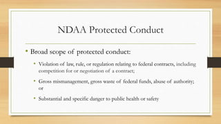 NDAA Protected Conduct
• Broad scope of protected conduct:
• Violation of law, rule, or regulation relating to federal con...