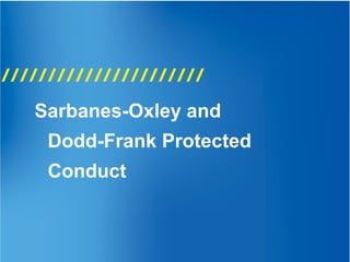 Sarbanes-Oxley and
Dodd-Frank Protected
Conduct
 