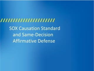 SOX Causation Standard
and Same-Decision
Affirmative Defense
 
