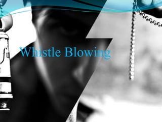 Whistle Blowing
 