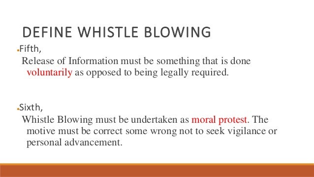 a definition of whistle blowing Whistleblowing has a tortured history in the nhs although it has been recognized by authoritative reviewers as making an important contribution to patient safety 1, 2 in a highly critical 6th report the house of commons health committee stated ‘the nhs remains largely unsupportive of . a definition of whistle blowing Whistleblowing has a tortured history in the nhs although it has been recognized by authoritative reviewers as making an important contribution to patient safety 1, 2 in a highly critical 6th report the house of commons health committee stated ‘the nhs remains largely unsupportive of .