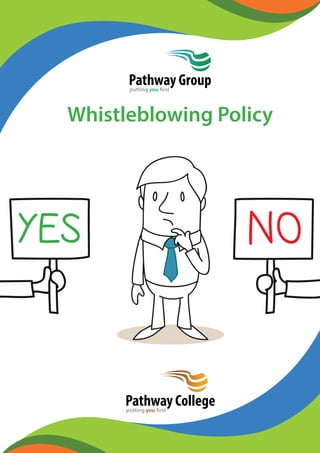 Pathway Group 
putting you first 
Whistleblowing Policy 
Pathway College 
putting you first 
 