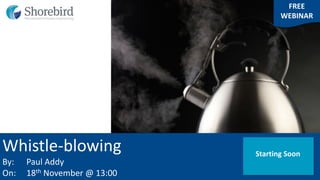Whistle-blowing
By: Paul Addy
On: 18th November @ 13:00
FREE
WEBINAR
Starting Soon
 