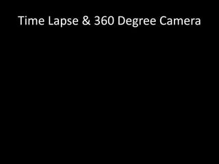 Time Lapse & 360 Degree Camera
 