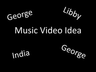 Music Video Idea
 