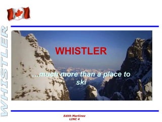 WHISTLER … much more than a place to ski 