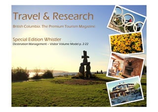 Travel & Research
British Columbia. The Premium Tourism Magazine.


Special Edition Whistler
Destination Management – Visitor Volume Model p. 2-22
 