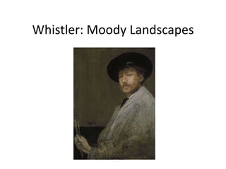 Whistler: Moody Landscapes
 